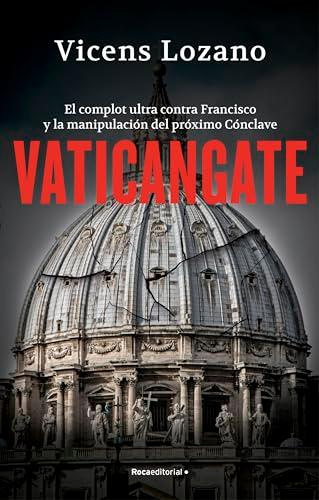 Vaticangate: El complot ultra contra el papa Francisco y la manipulación del próximo Cónclave (No ficción)