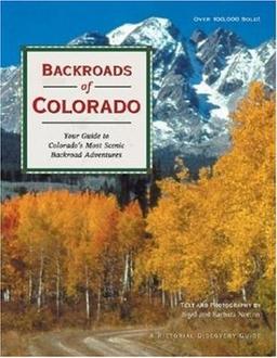 Backroads of Colorado/Your Guide to Colorado's 50 Most Scenic Backroad Tours.