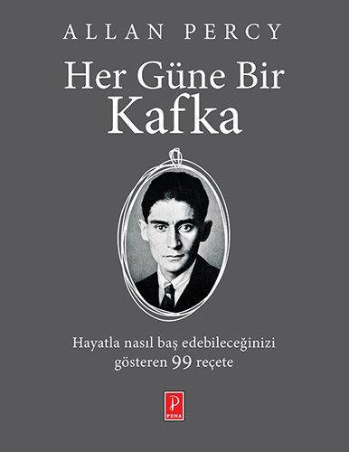 Her Güne Bir Kafka: Hayatla nasıl baş edebileceğinizi gösteren 99 reçete