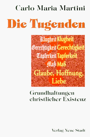 Die Tugenden. Grundhaltungen christlicher Existenz