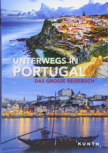 Unterwegs in Portugal: Das große Reisebuch (KUNTH Unterwegs in ...)