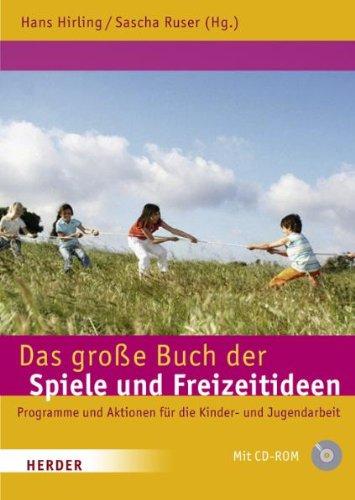 Das große Buch der Spiele und Freizeitideen: Spiele, Programme und Aktionen für die Kinder- und Jugendarbeit