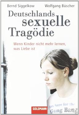 Deutschlands sexuelle Tragödie: Wenn Kinder nicht mehr lernen, was Liebe ist