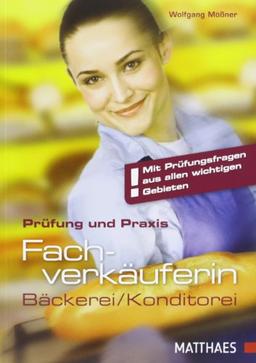 Prüfung und Praxis Fachverkäufer/-in - Bäckerei/Konditorei: In Bäckerei und Konditorei