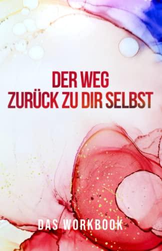 Der Weg zurück zu dir selbst: Lebensplaner, um seinen Zielen einen Schritt näher zu kommen