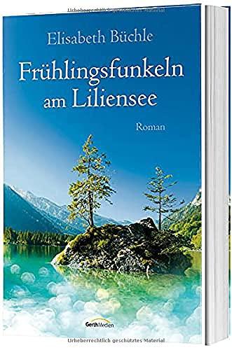 Frühlingsfunkeln am Liliensee: Roman