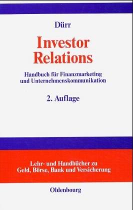 Investor Relations: Handbuch für Finanzmarketing und Unternehmenskommunikation