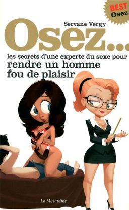 Osez... les secrets d'une experte du sexe pour rendre un homme fou de plaisir