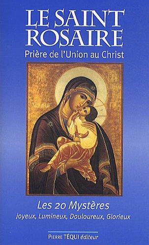 Le Saint Rosaire : prière de l'union au Christ : les 20 mystères, joyeux, lumineux, douloureux, glorieux selon le Bienheureux Jean-Paul II