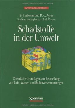 Schadstoffe in der Umwelt: Chemische Grundlagen zur Beurteilung von Wasser-, Boden- und Luftverschmutzung