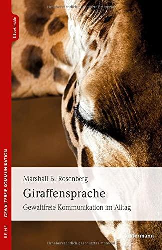 Giraffensprache: Gewaltfreie Kommunikation im Alltag