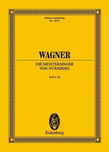 Die Meistersinger von Nürnberg: aus der neuen Gesamtausgabe. WWV 96. Soli, Chor und Orchester. Studienpartitur. (Eulenburg Studienpartituren)