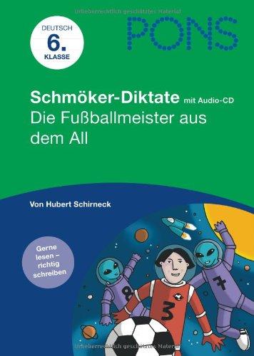 PONS Schmöker-Diktate &#34;Die Fussballmeister aus dem All&#34;, Deutsch 6. Klasse: Gerne lesen - richtig schreiben