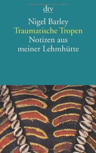 Traumatische Tropen: Notizen aus meiner Lehmhütte