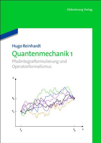 Quantenmechanik 1: Pfadintegralformulierung und Operatorformalismus