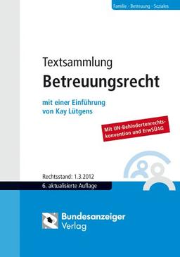 Textsammlung Betreuungsrecht: BGB - FamFG - RPflG - KostO - VBVG - JVEG - VRegV - SGB I , IX und XII - BudgetV - VVG - BTBG - WBVG