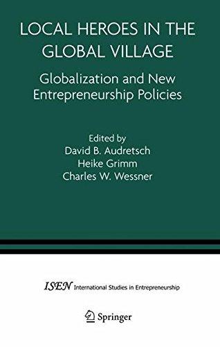 Local Heroes in the Global Village: Globalization and the New Entrepreneurship Policies (International Studies in Entrepreneurship)