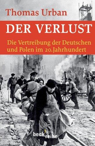 Der Verlust: Die Vertreibung der Deutschen und Polen im 20. Jahrhundert