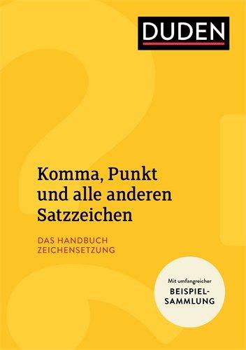 Komma, Punkt und alle anderen Satzzeichen: Das Handbuch Zeichensetzung (Duden Ratgeber)