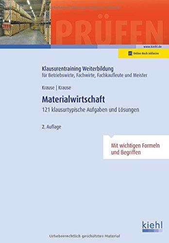 Materialwirtschaft: 121 klausurtypische Aufgaben und Lösungen. (Klausurentraining Weiterbildung - für Betriebswirte, Fachwirte, Fachkaufleute und Meister)