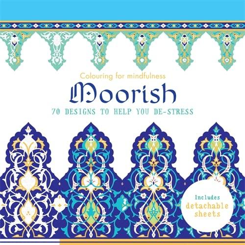 Moorish: 70 designs to help you de-stress (Colouring for Mindfulnes)