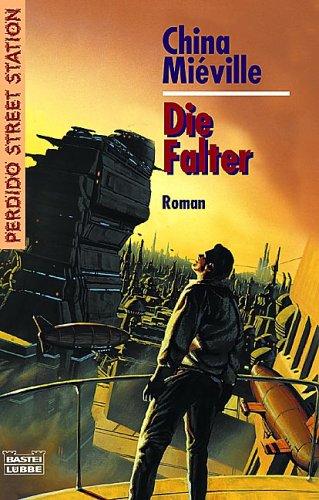 Die Falter: Perdido Street Station, Bd. 1. Roman