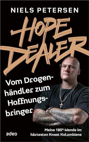 Hope Dealer - Vom Drogenhändler zum Hoffnungsbringer: Meine 180°-Wende im härtesten Knast Kolumbiens