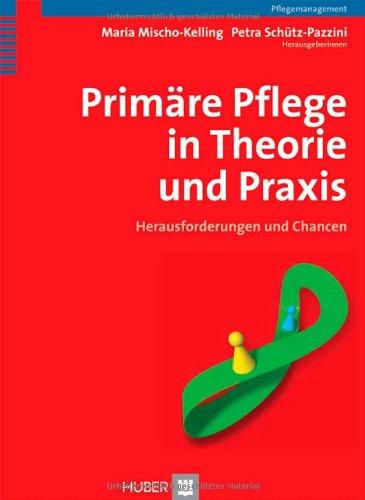 Primäre Pflege in Theorie und Praxis: Herausforderungen und Chancen