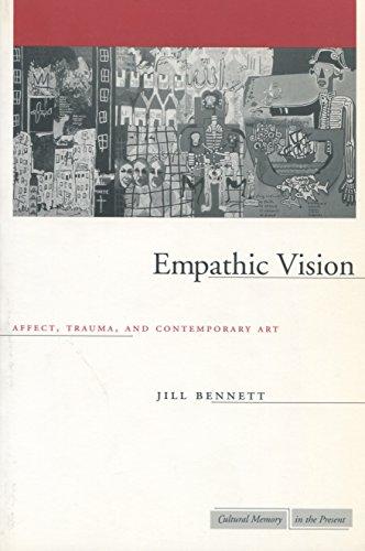 Bennett, J: Empathic Vision: Affect, Trauma, and Contemporary Art (Cultural Memory in the Present)