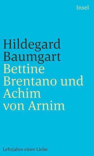 Bettine Brentano und Achim von Arnim: Lehrjahre einer Liebe (insel taschenbuch)