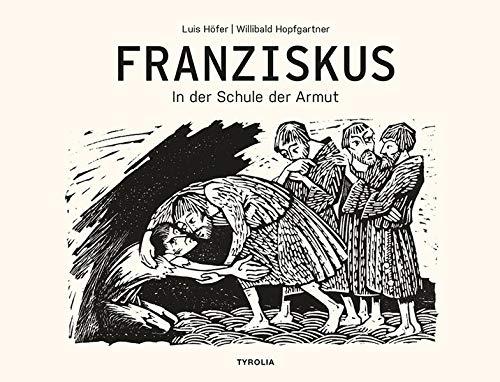 Franziskus: In der Schule der Armut. Mit Texten von Willibald Hopfgartner und Papst Franziskus. Herausgegeben und mit einem Vorwort versehen von Erzbischof Franz Lackner und Bischof Hermann Glettler.