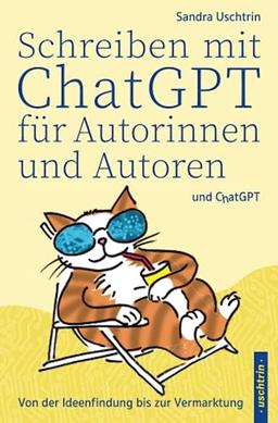 Schreiben mit ChatGPT für Autorinnen und Autoren: Von der Ideenfindung bis zur Vermarktung