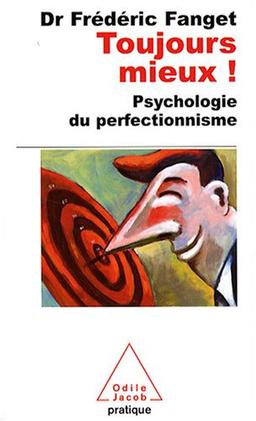 Toujours mieux ! : psychologie du perfectionnisme