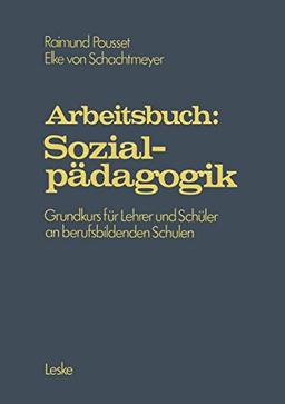 Arbeitsbuch: Sozialpädagogik: Grundprogramm für Lehrer und Schüler an berufsbildenden Schulen