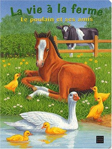 La vie à la ferme. Vol. 2003. Le poulain et ses amis