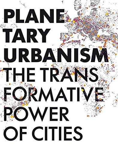 Planetary Urbanism: The Transformative Power of Cities