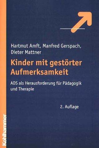 Kinder mit gestörter Aufmerksamkeit. ADS als Herausforderung für Pädagogik und Therapie