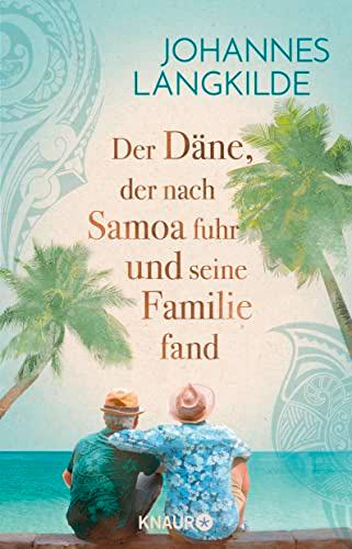 Der Däne, der nach Samoa fuhr und seine Familie fand: Eine wahre Geschichte über Familien-Glück, Seefahrer-Romantik und Reise-Abenteuer