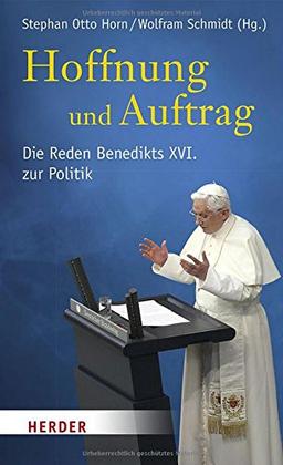 Hoffnung und Auftrag: Die Reden Benedikts XVI. zur Politik