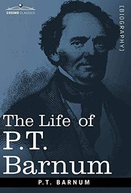 The Life of P.T. Barnum (Cosimo Classics Biography)