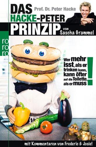 Prof. Dr. Peter Hacke. Das Hacke-Peter-Prinzip: Wer mehr isst, als er trinken kann, kann öfter auf die Toilette, als er muss!