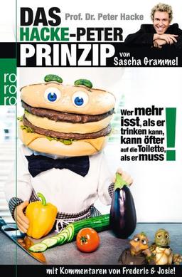 Prof. Dr. Peter Hacke. Das Hacke-Peter-Prinzip: Wer mehr isst, als er trinken kann, kann öfter auf die Toilette, als er muss!