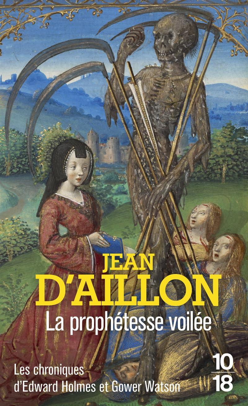 Les chroniques d'Edward Holmes et Gower Watson. La prophétesse voilée : les chroniques d'Edward Holmes sous la régence du duc de Bedford et durant la cruelle et sanglante guerre entre les Armagnacs et les Bourguignons