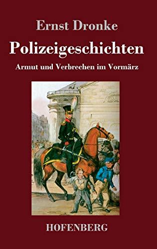 Polizeigeschichten: Armut und Verbrechen im Vormärz