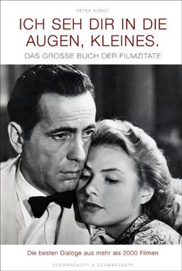 Ich seh' dir in die Augen, Kleines: Das grosse Buch der Filmzitate. Die besten Dialoge aus mehr als 2000 FIlmen