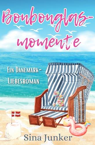 Bonbonglasmomente: Ein Dänemark-Liebesroman (Ostseeträume / Ferienhausliebe, Band 2)