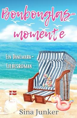 Bonbonglasmomente: Ein Dänemark-Liebesroman (Ostseeträume / Ferienhausliebe, Band 2)