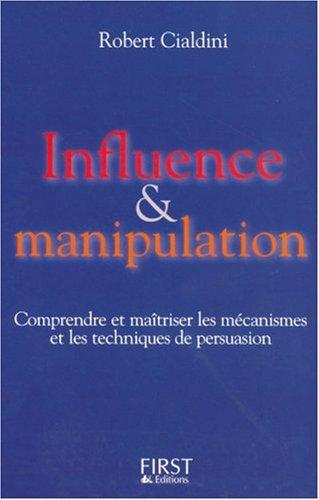 Influence et manipulation : comprendre et maîtriser les mécanismes et les techniques de persuasion