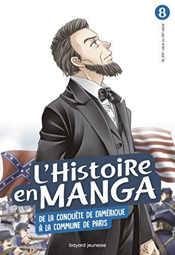 L'histoire en manga. Vol. 8. De la conquête de l'Amérique à la Commune de Paris : du XVIe siècle au XIXe siècle