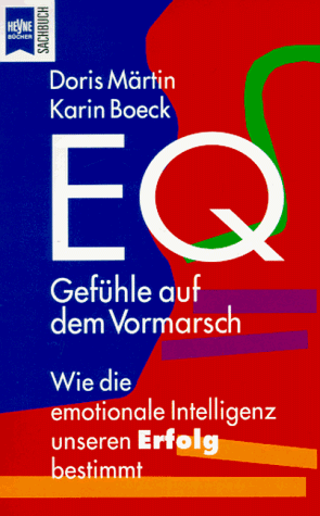 EQ. Gefühle auf dem Vormarsch. Wie die emotionale Intelligenz unseren Erfolg bestimmt.